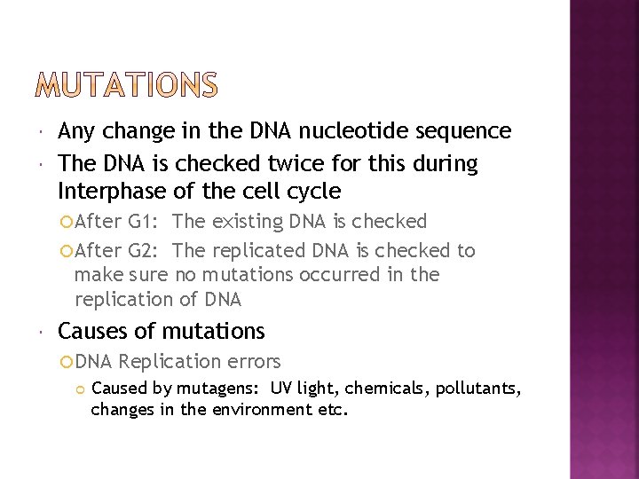  Any change in the DNA nucleotide sequence The DNA is checked twice for