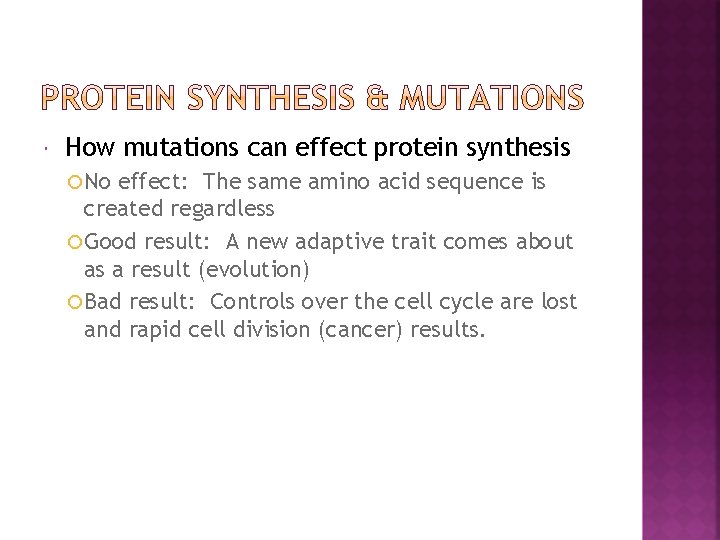  How mutations can effect protein synthesis No effect: The same amino acid sequence
