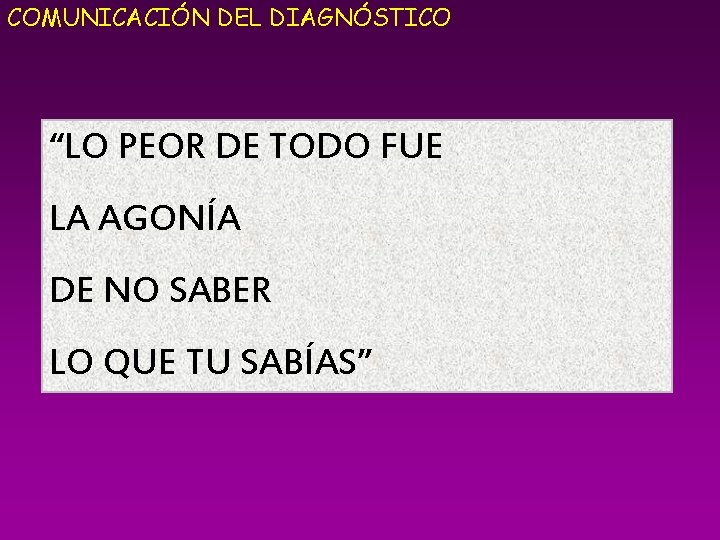 COMUNICACIÓN DEL DIAGNÓSTICO “LO PEOR DE TODO FUE LA AGONÍA DE NO SABER LO