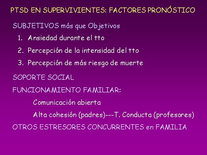 PTSD EN SUPERVIVIENTES: FACTORES PRONÓSTICO SUBJETIVOS más que Objetivos 1. Ansiedad durante el tto