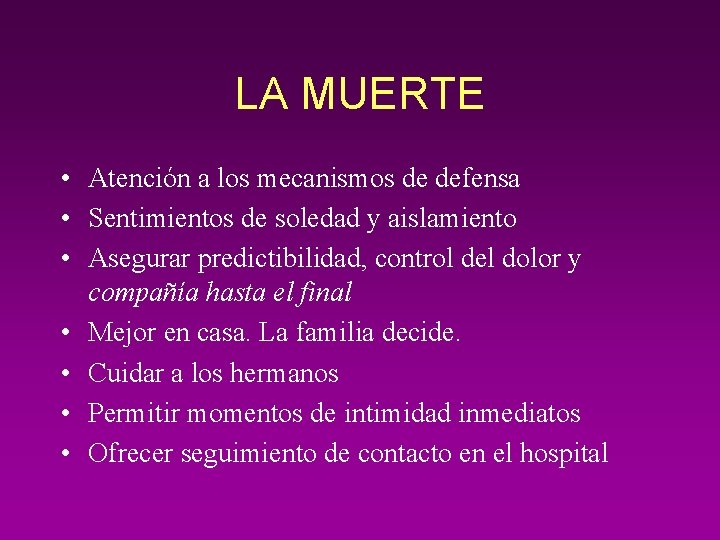 LA MUERTE • Atención a los mecanismos de defensa • Sentimientos de soledad y