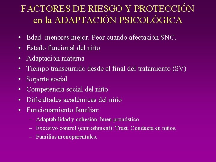 FACTORES DE RIESGO Y PROTECCIÓN en la ADAPTACIÓN PSICOLÓGICA • • Edad: menores mejor.