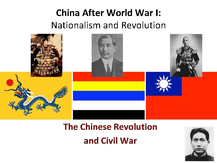 China After World War I: Nationalism and Revolution The Chinese Revolution and Civil War