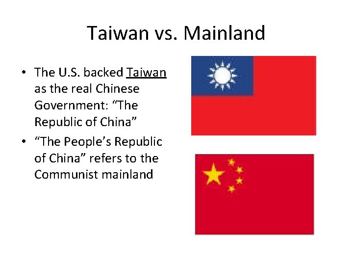Taiwan vs. Mainland • The U. S. backed Taiwan as the real Chinese Government: