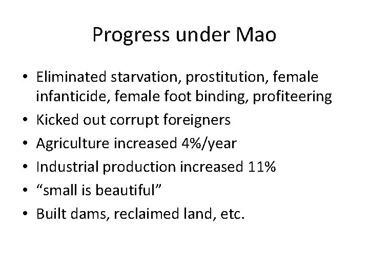 Progress under Mao • Eliminated starvation, prostitution, female infanticide, female foot binding, profiteering •