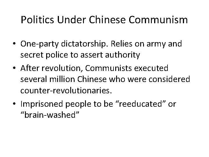 Politics Under Chinese Communism • One-party dictatorship. Relies on army and secret police to