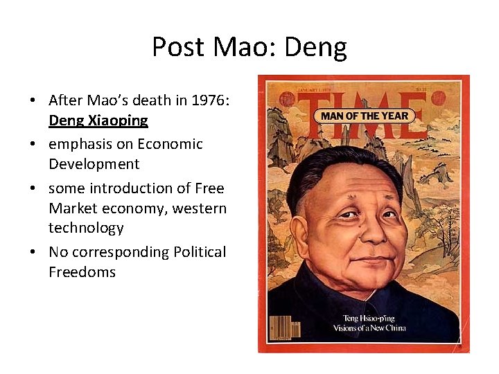 Post Mao: Deng • After Mao’s death in 1976: Deng Xiaoping • emphasis on