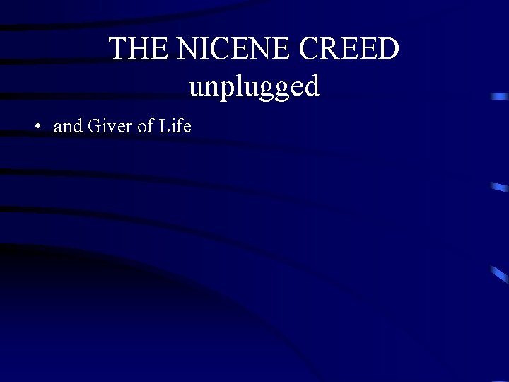 THE NICENE CREED unplugged • and Giver of Life THE NICENE CREED unplugged • and Giver of Life