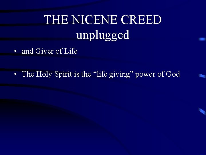 THE NICENE CREED unplugged • and Giver of Life • The Holy Spirit is THE NICENE CREED unplugged • and Giver of Life • The Holy Spirit is