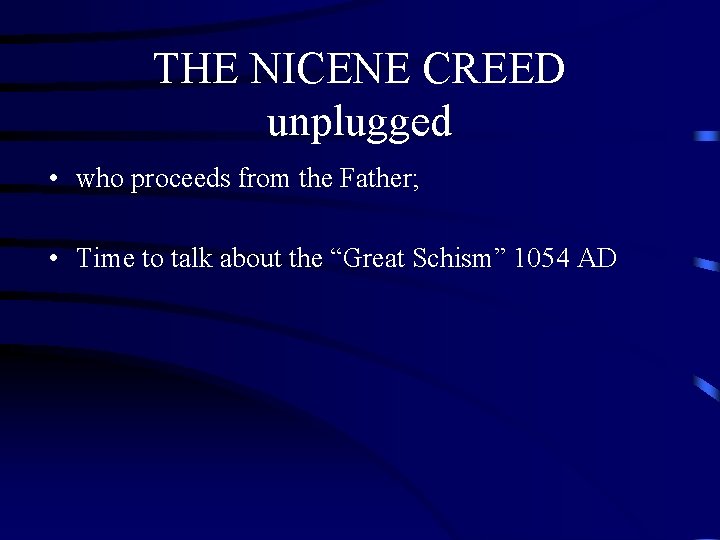THE NICENE CREED unplugged • who proceeds from the Father; • Time to talk THE NICENE CREED unplugged • who proceeds from the Father; • Time to talk