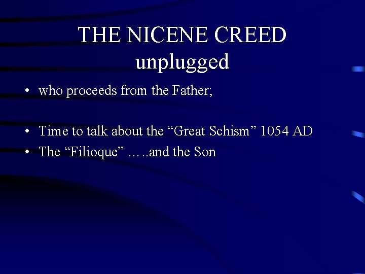 THE NICENE CREED unplugged • who proceeds from the Father; • Time to talk THE NICENE CREED unplugged • who proceeds from the Father; • Time to talk