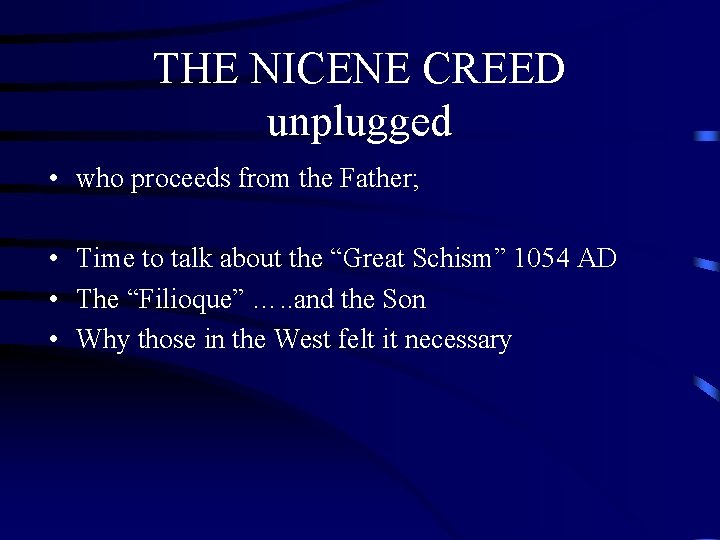 THE NICENE CREED unplugged • who proceeds from the Father; • Time to talk THE NICENE CREED unplugged • who proceeds from the Father; • Time to talk