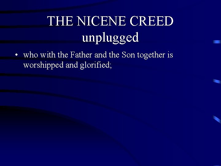 THE NICENE CREED unplugged • who with the Father and the Son together is THE NICENE CREED unplugged • who with the Father and the Son together is