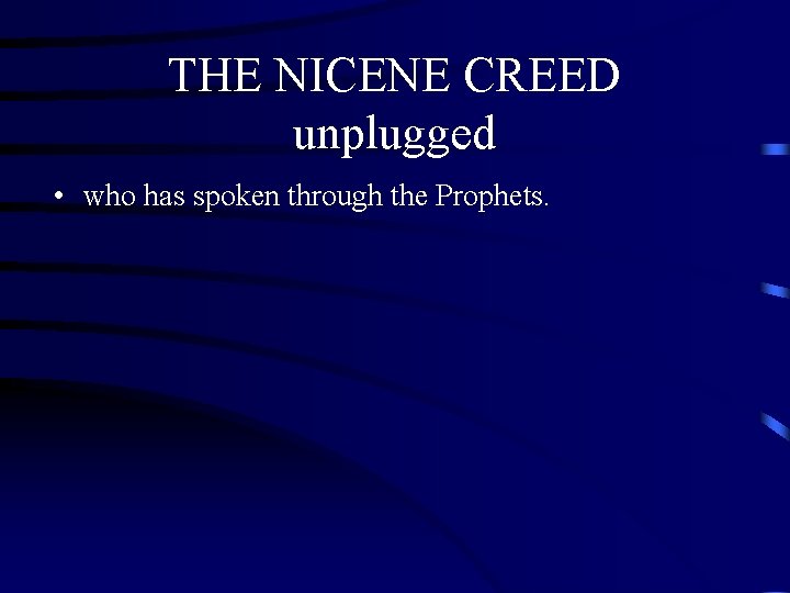 THE NICENE CREED unplugged • who has spoken through the Prophets. THE NICENE CREED unplugged • who has spoken through the Prophets.