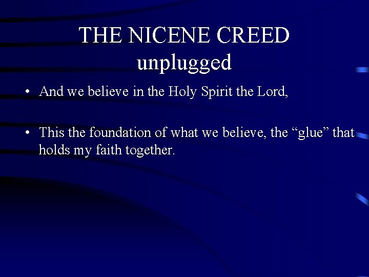 THE NICENE CREED unplugged • And we believe in the Holy Spirit the Lord, THE NICENE CREED unplugged • And we believe in the Holy Spirit the Lord,