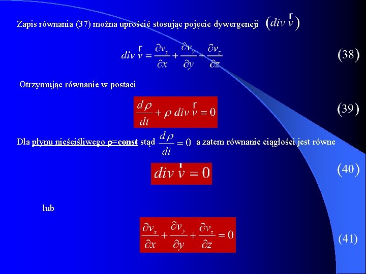 Zapis równania (37) można uprościć stosując pojęcie dywergencji Otrzymując równanie w postaci Dla płynu
