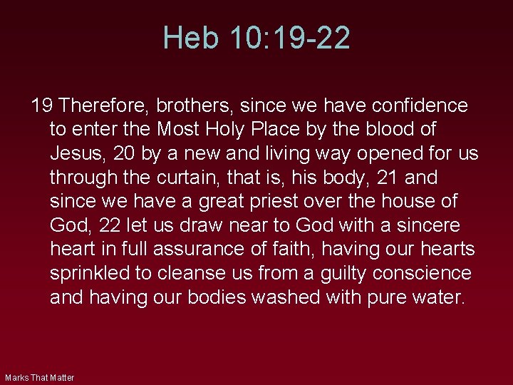 Heb 10: 19 -22 19 Therefore, brothers, since we have confidence to enter the