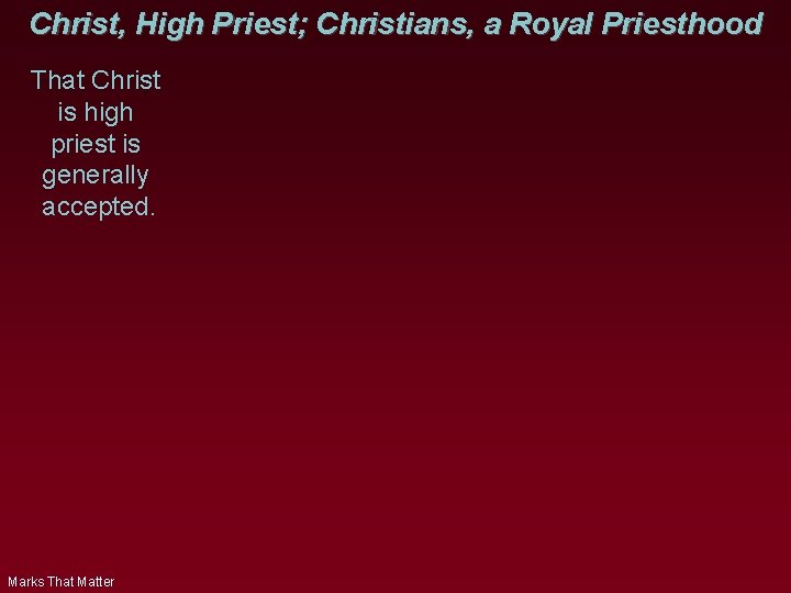 Christ, High Priest; Christians, a Royal Priesthood That Christ is high priest is generally