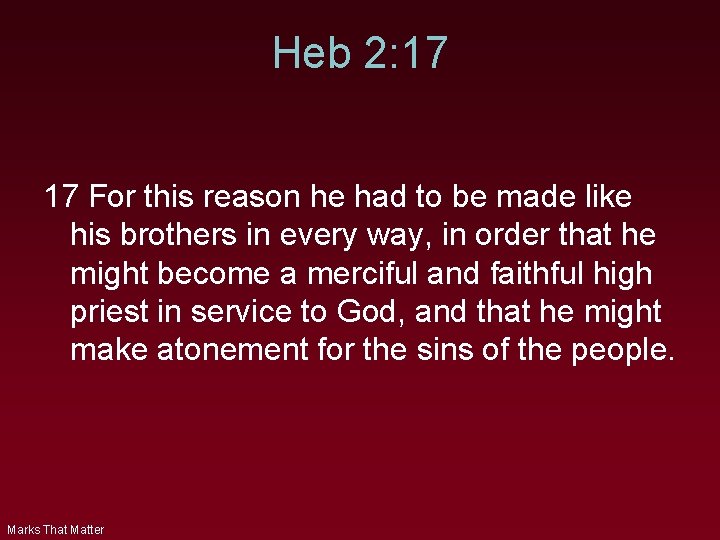 Heb 2: 17 17 For this reason he had to be made like his