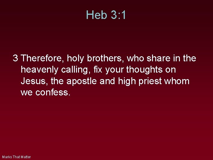 Heb 3: 1 3 Therefore, holy brothers, who share in the heavenly calling, fix