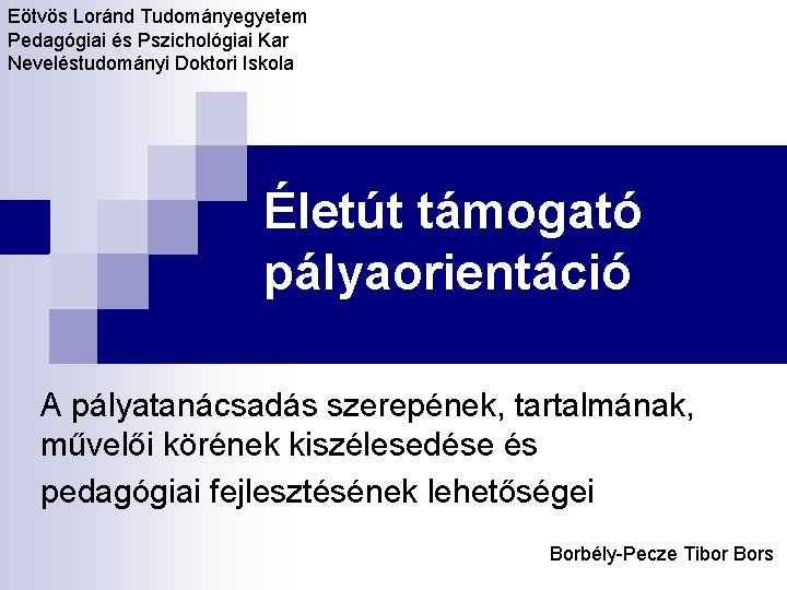 Eötvös Loránd Tudományegyetem Pedagógiai és Pszichológiai Kar Neveléstudományi Doktori Iskola Életút támogató pályaorientáció A