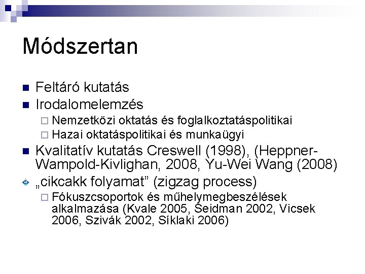 Módszertan n n Feltáró kutatás Irodalomelemzés ¨ Nemzetközi oktatás és foglalkoztatáspolitikai ¨ Hazai oktatáspolitikai