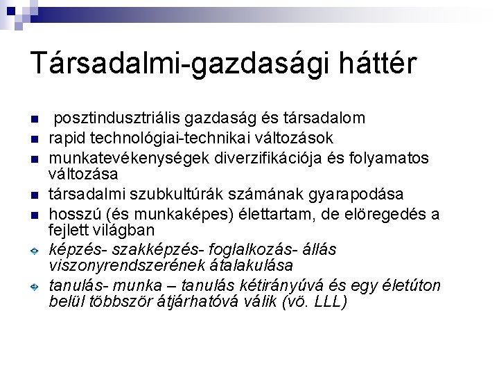Társadalmi-gazdasági háttér n n n posztindusztriális gazdaság és társadalom rapid technológiai-technikai változások munkatevékenységek diverzifikációja