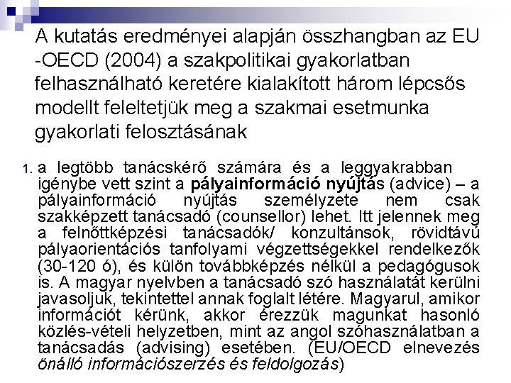 A kutatás eredményei alapján összhangban az EU -OECD (2004) a szakpolitikai gyakorlatban felhasználható keretére