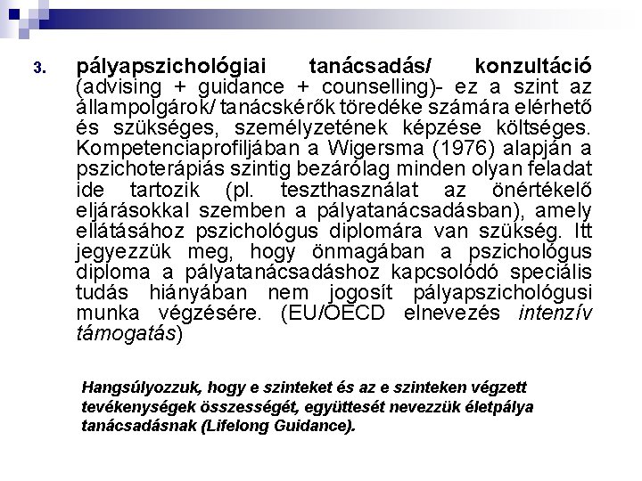 3. pályapszichológiai tanácsadás/ konzultáció (advising + guidance + counselling)- ez a szint az állampolgárok/