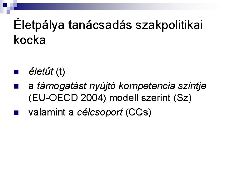 Életpálya tanácsadás szakpolitikai kocka n n n életút (t) a támogatást nyújtó kompetencia szintje