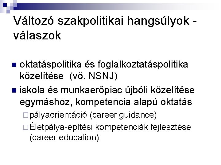 Változó szakpolitikai hangsúlyok - válaszok oktatáspolitika és foglalkoztatáspolitika közelítése (vö. NSNJ) n iskola és