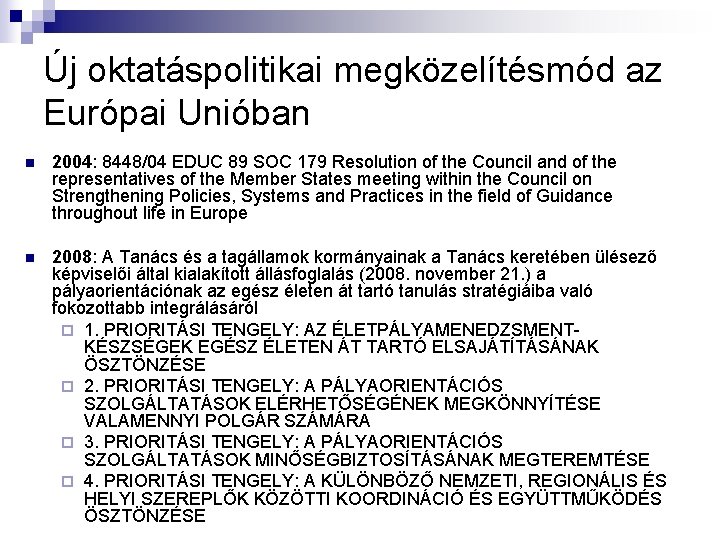 Új oktatáspolitikai megközelítésmód az Európai Unióban n 2004: 8448/04 EDUC 89 SOC 179 Resolution