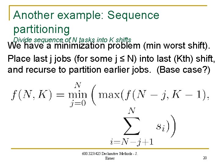 Another example: Sequence partitioning Divide sequence of N tasks into K shifts We have