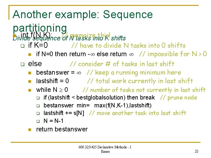 Another example: Sequence partitioning int f(N, K): memoize this! Divide sequence // of N