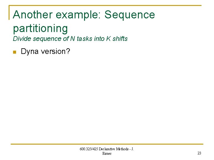 Another example: Sequence partitioning Divide sequence of N tasks into K shifts n Dyna