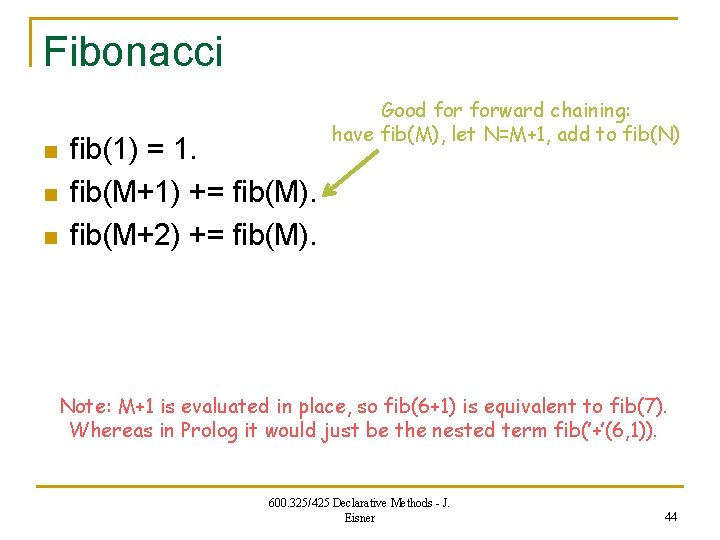 Fibonacci n n n fib(1) = 1. fib(M+1) += fib(M). fib(M+2) += fib(M). Good