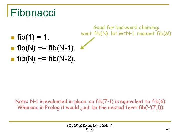 Fibonacci n n n fib(1) = 1. fib(N) += fib(N-1). fib(N) += fib(N-2). Good