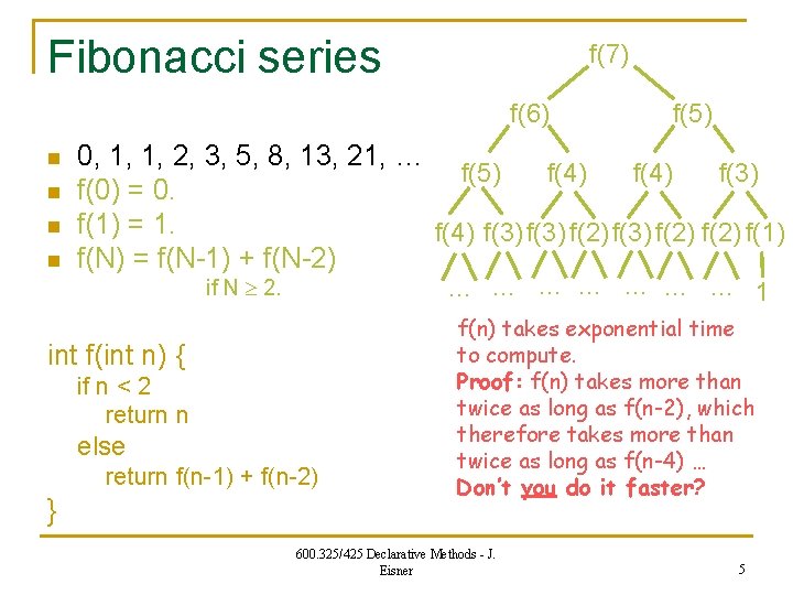Fibonacci series f(7) f(6) n n 0, 1, 1, 2, 3, 5, 8, 13,