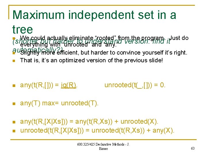 Maximum independent set in a tree We could actually eliminate “rooted” from the program.