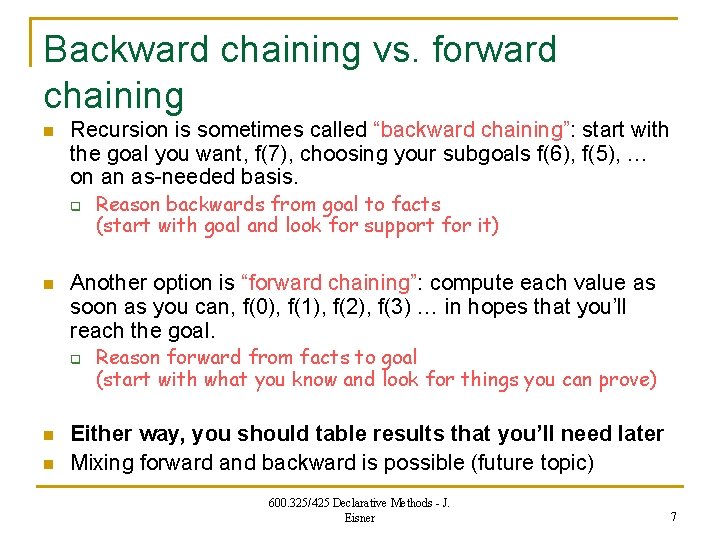 Backward chaining vs. forward chaining n Recursion is sometimes called “backward chaining”: start with