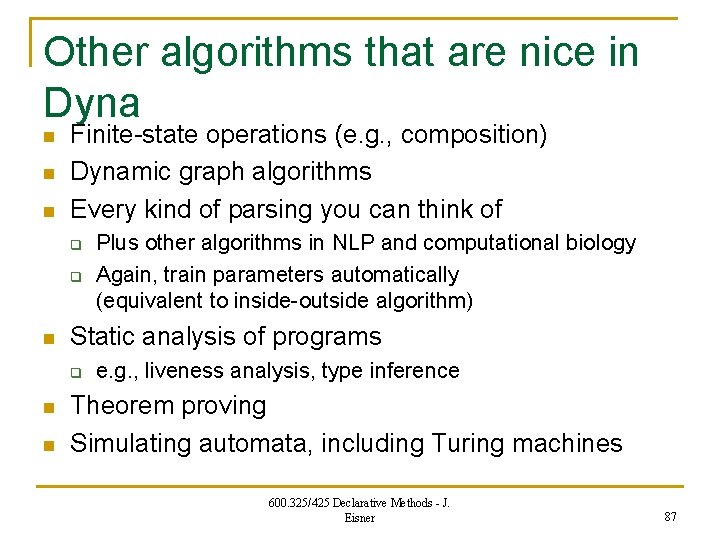 Other algorithms that are nice in Dyna n n n Finite-state operations (e. g.