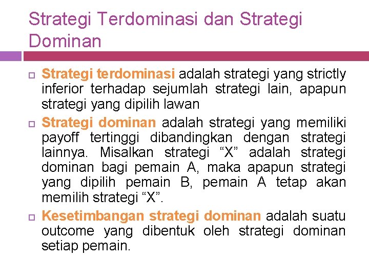 Strategi Terdominasi dan Strategi Dominan Strategi terdominasi adalah strategi yang strictly inferior terhadap sejumlah