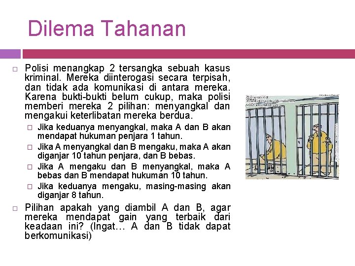 Dilema Tahanan Polisi menangkap 2 tersangka sebuah kasus kriminal. Mereka diinterogasi secara terpisah, dan