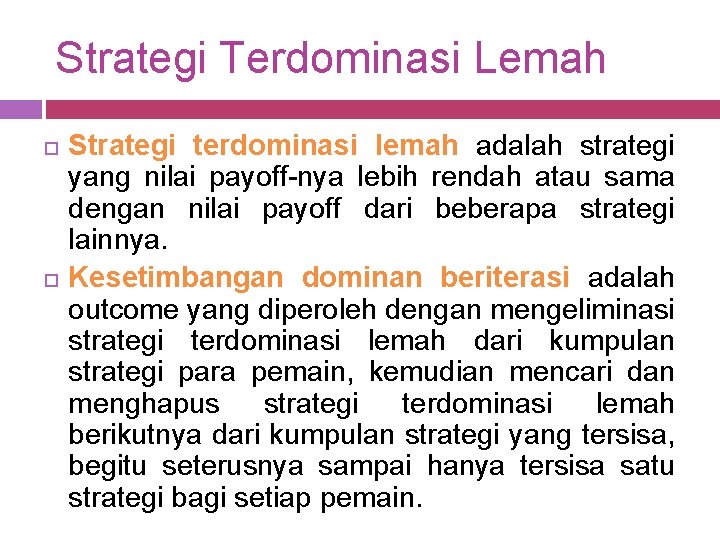 Strategi Terdominasi Lemah Strategi terdominasi lemah adalah strategi yang nilai payoff-nya lebih rendah atau