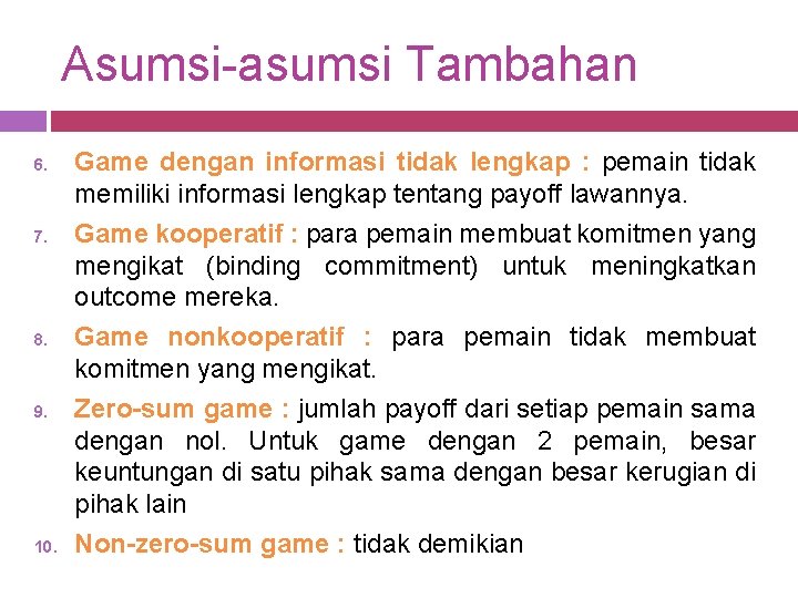 Asumsi-asumsi Tambahan 6. 7. 8. 9. 10. Game dengan informasi tidak lengkap : pemain