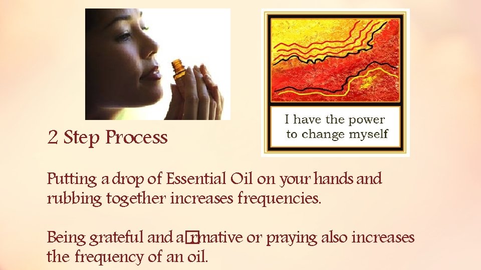 2 Step Process Putting a drop of Essential Oil on your hands and rubbing