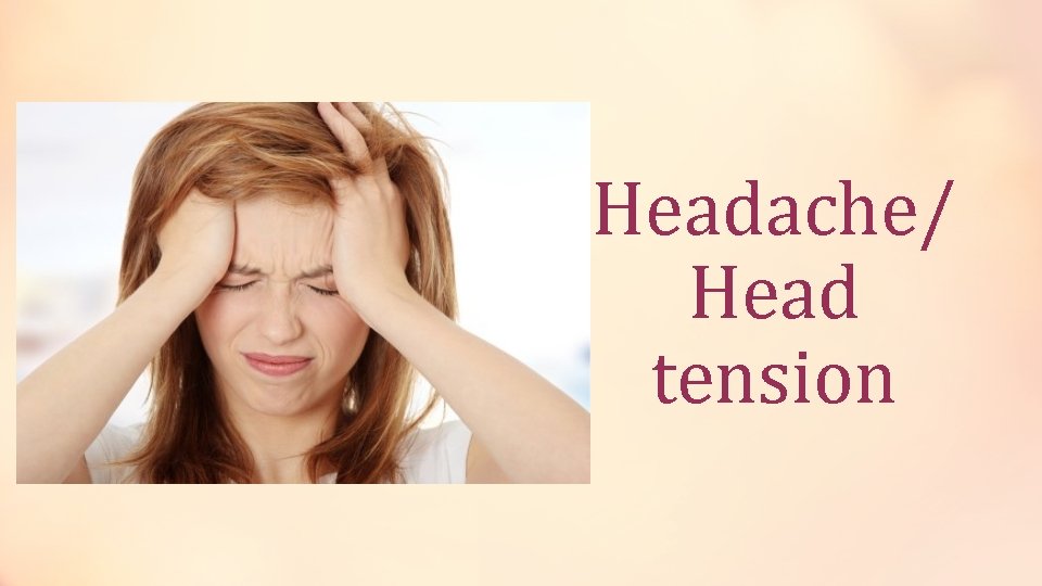 Headache/ Head tension 