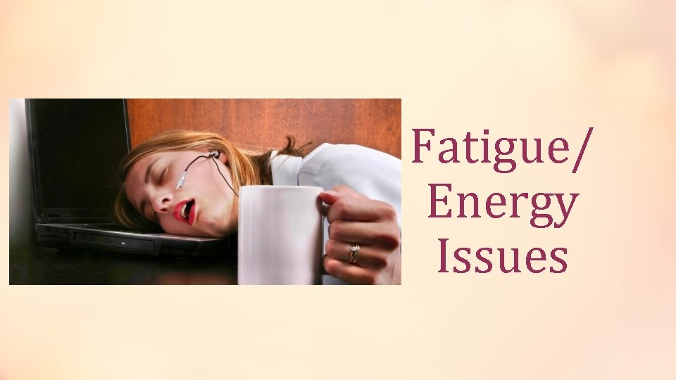 Fatigue/ Energy Issues 