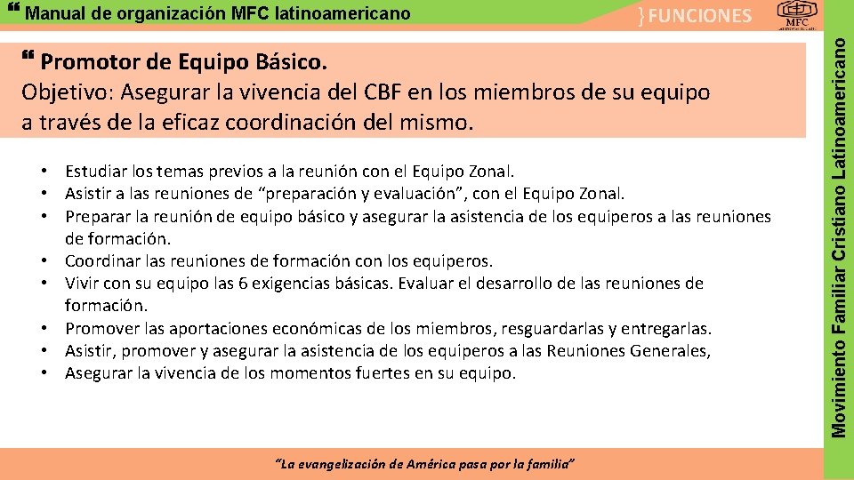 } FUNCIONES Promotor de Equipo Básico. Objetivo: Asegurar la vivencia del CBF en los
