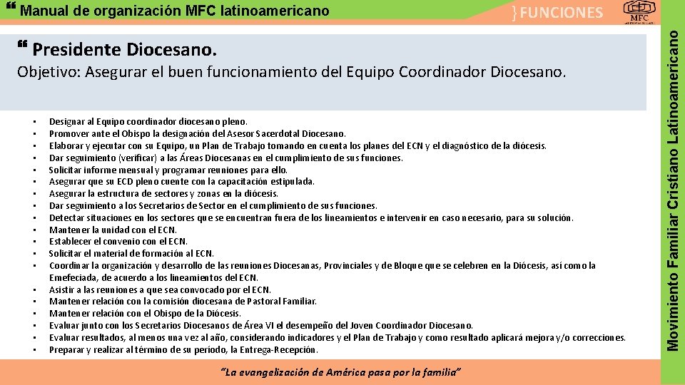 } FUNCIONES Presidente Diocesano. Objetivo: Asegurar el buen funcionamiento del Equipo Coordinador Diocesano. •